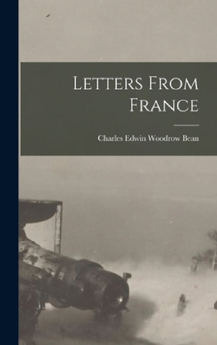 Letters From France by Charles Edwin Woodrow Bean