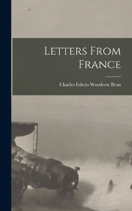 Letters From France by Charles Edwin Woodrow Bean