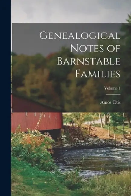 Genealogical Notes of Barnstable Families; Volume 1 by Amos Otis