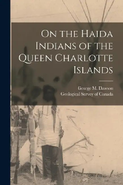 On the Haida Indians of the Queen Charlotte Islands by George M. Dawson
