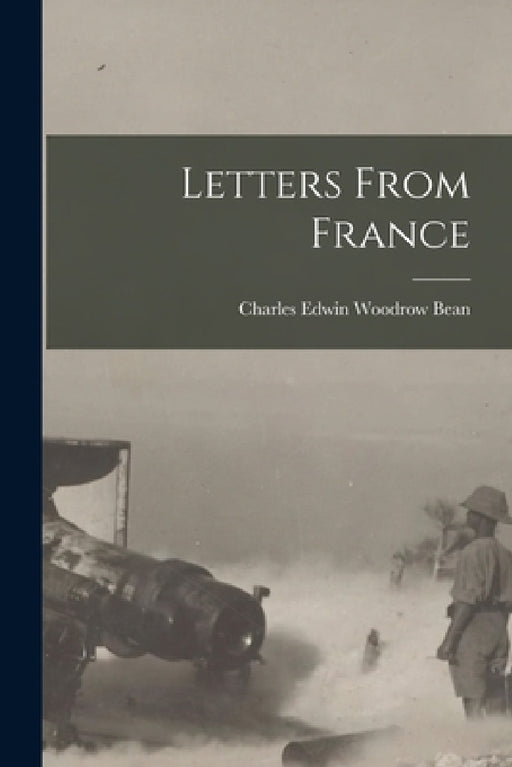 Letters From France by Charles Edwin Woodrow Bean