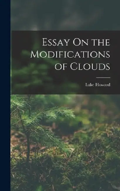 Essay On the Modifications of Clouds by Luke Howard