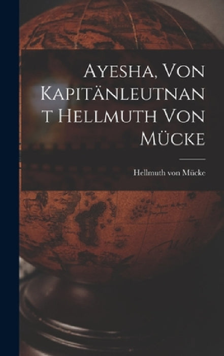 Ayesha, von kapitänleutnant Hellmuth von Mücke by Hellmuth Von Mücke