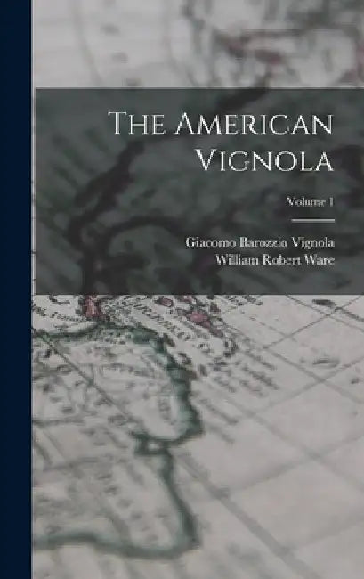 The American Vignola; Volume 1 by William Robert Ware