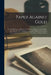 Paper Against Gold: Or, the History and Mystery of the Bank of England, of the Debt, of the Stocks, of the Sinking Fund, and of All the Ot by Anonymous