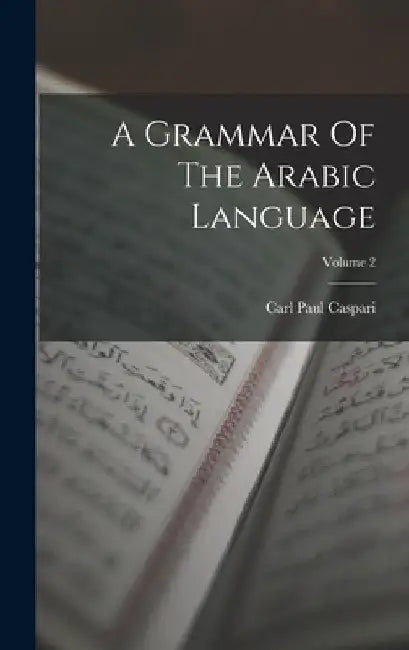 A Grammar Of The Arabic Language; Volume 2 by Carl Paul Caspari