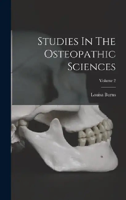 Studies In The Osteopathic Sciences; Volume 2 by Louisa Burns