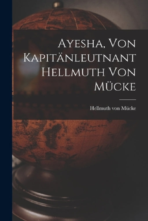 Ayesha, von kapitänleutnant Hellmuth von Mücke by Hellmuth Von Mücke