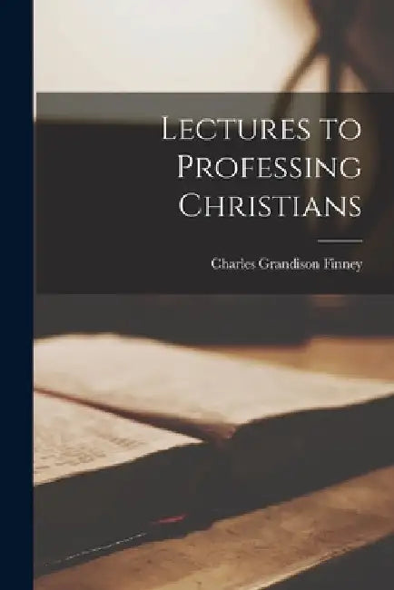 Lectures to Professing Christians by Charles Grandison Finney