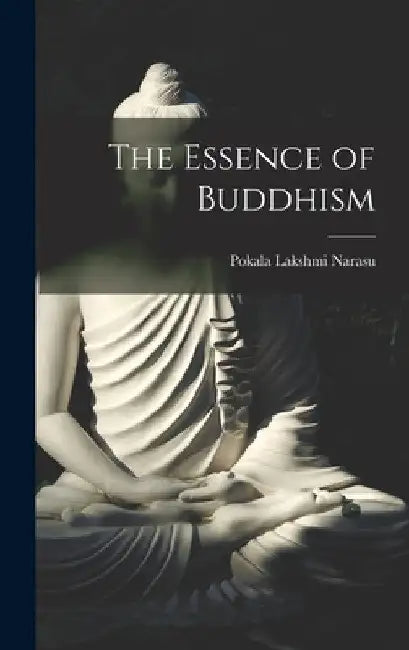 The Essence of Buddhism by Pokala Lakshmi Narasu
