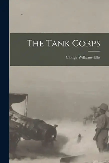 The Tank Corps by Clough Williams-Ellis