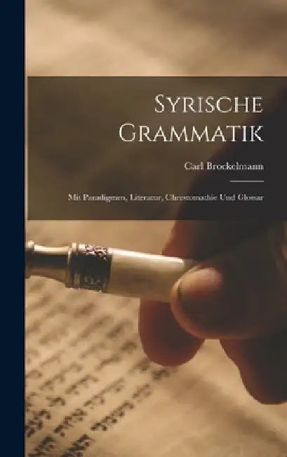 Syrische Grammatik: Mit Paradigmen, Literatur, Chrestomathie Und Glossar by Carl Brockelmann