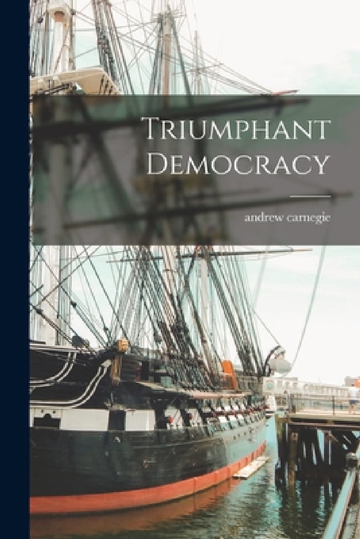 Triumphant Democracy by Andrew Carnegie