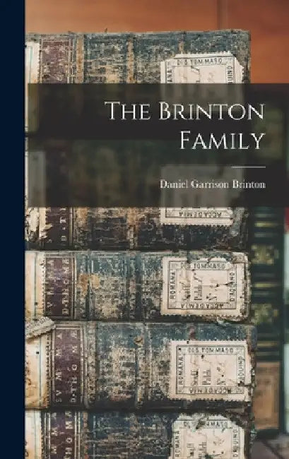 The Brinton Family by Daniel Garrison Brinton