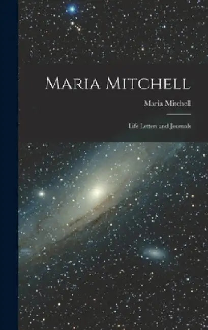 Maria Mitchell: Life Letters and Journals by Maria Mitchell