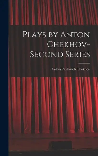 Plays by Anton Chekhov- Second Series by Anton Pavlovich Chekhov