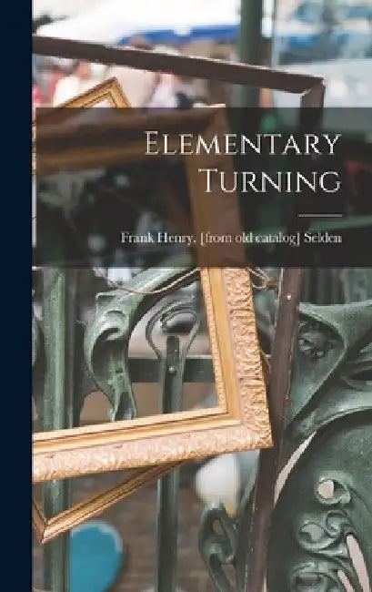 Elementary Turning by Frank Henry [From Old Catalog] Selden