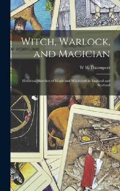 Witch, Warlock, and Magician; Historical Sketches of Magic and Witchcraft in England and Scotland by W. H. Davenport 1828-1891 Adams