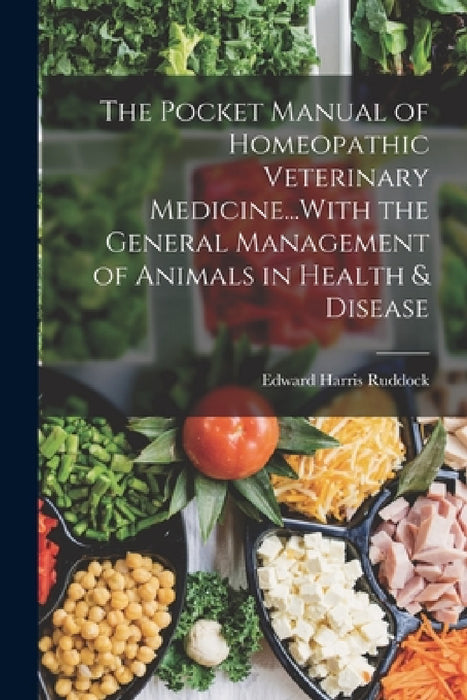 The Pocket Manual of Homeopathic Veterinary Medicine...With the General Management of Animals in Health & Disease by Edward Harris Ruddock