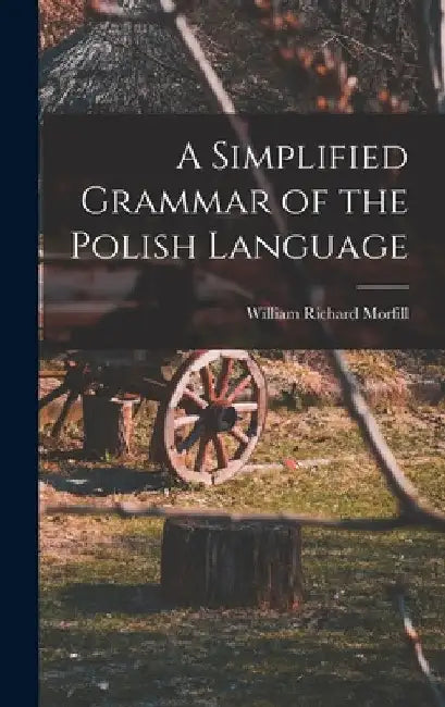 A Simplified Grammar of the Polish Language by William Richard Morfill