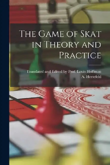 The Game of Skat in Theory and Practice by A. Hertefeld