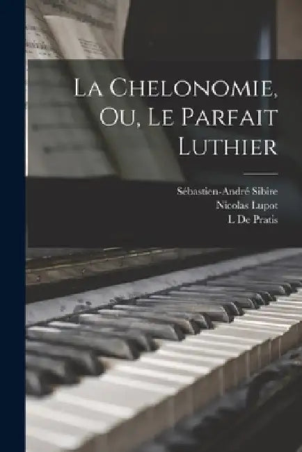 La Chelonomie, Ou, Le Parfait Luthier by Sébastien-André Sibire