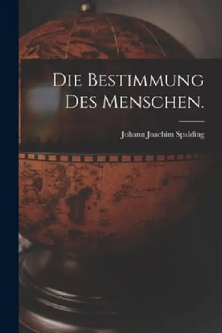 Die Bestimmung des Menschen. by Johann Joachim Spalding