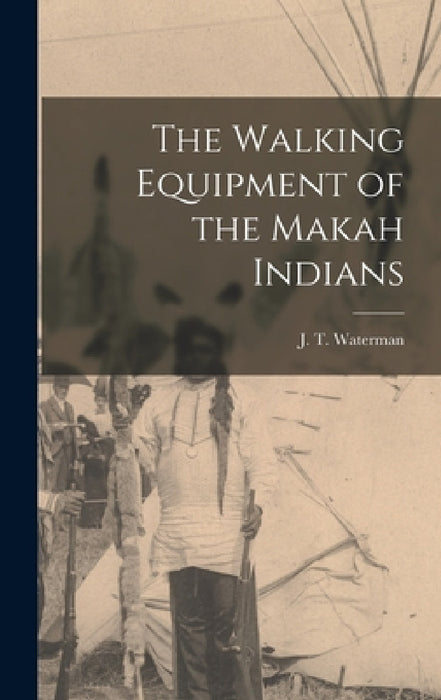 The Walking Equipment of the Makah Indians by J. T. Waterman