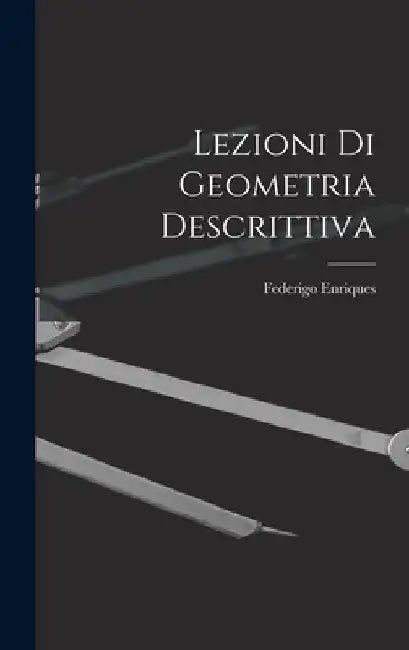 Lezioni Di Geometria Descrittiva by Federigo Enriques