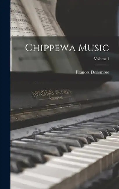 Chippewa Music; Volume 1 by Frances Densmore