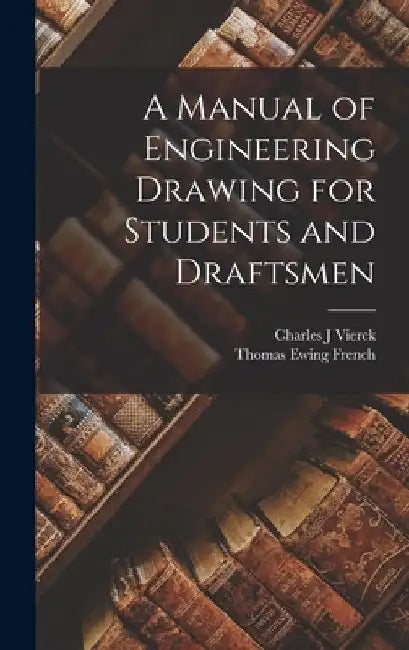 A Manual of Engineering Drawing for Students and Draftsmen by Thomas Ewing French