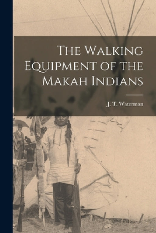 The Walking Equipment of the Makah Indians by J. T. Waterman