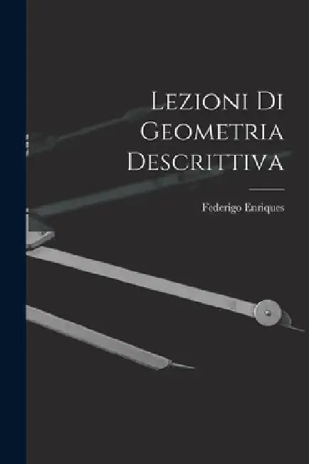 Lezioni Di Geometria Descrittiva by Federigo Enriques
