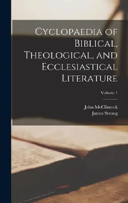 Cyclopaedia of Biblical, Theological, and Ecclesiastical Literature; Volume 1 by John McClintock