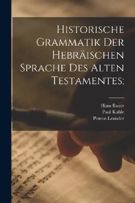 Historische Grammatik der hebräischen Sprache des Alten Testamentes; by Hans Bauer