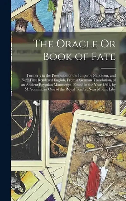 The Oracle Or Book of Fate: Formerly in the Possession of the Emperor Napoleon, and Now First Rendered English, From a German Translation, of an A by Anonymous