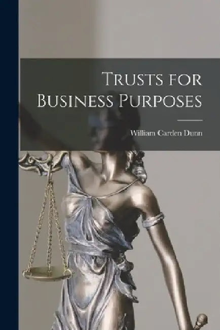 Trusts for Business Purposes by William Carden Dunn