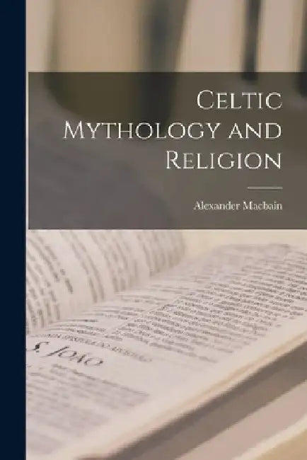 Celtic Mythology and Religion by Macbain Alexander