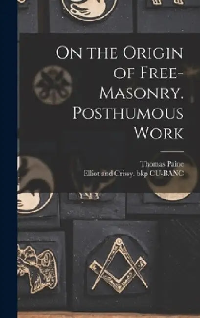 On the Origin of Free-masonry. Posthumous Work by Thomas Paine