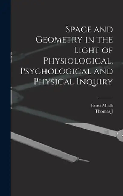 Space and Geometry in the Light of Physiological, Psychological and Physical Inquiry by Ernst Mach