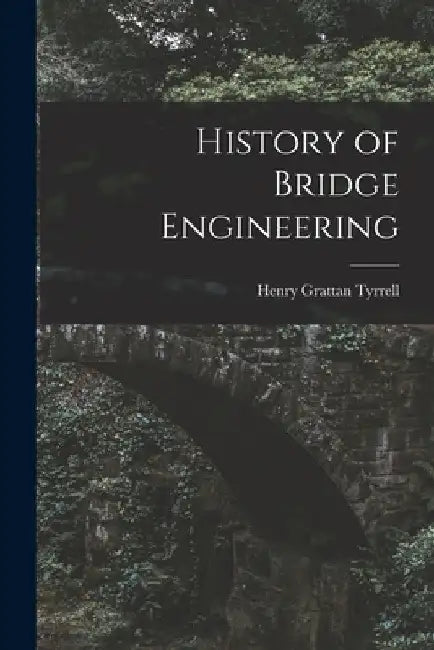 History of Bridge Engineering by Henry Grattan Tyrrell
