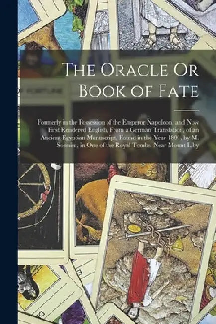 The Oracle Or Book of Fate: Formerly in the Possession of the Emperor Napoleon, and Now First Rendered English, From a German Translation, of an A by Anonymous