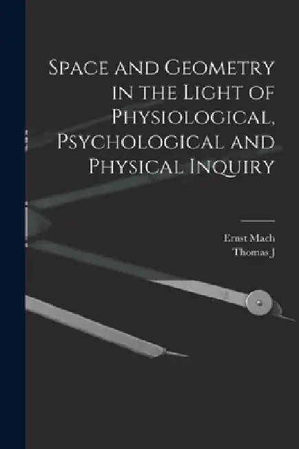 Space and Geometry in the Light of Physiological, Psychological and Physical Inquiry by Ernst Mach