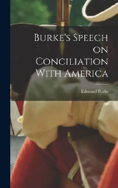Burke's Speech on Conciliation With America by Edmund Burke
