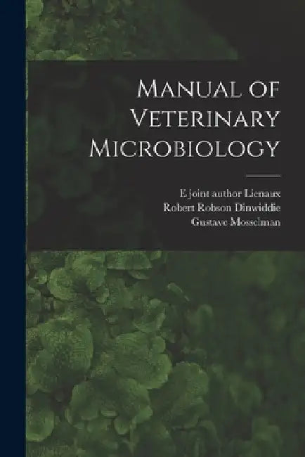 Manual of Veterinary Microbiology by Gustave Mosselman
