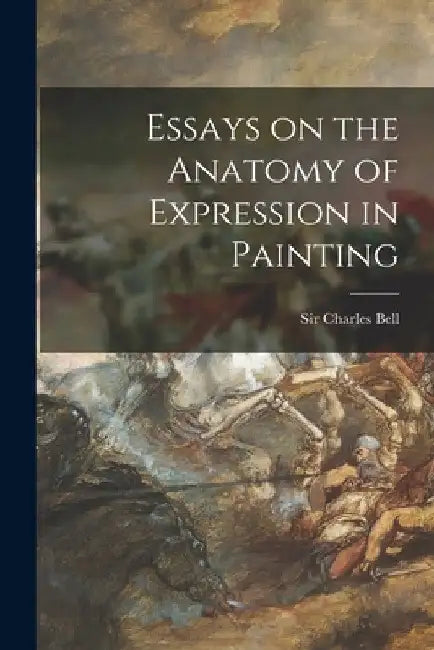 Essays on the Anatomy of Expression in Painting by Charles Bell