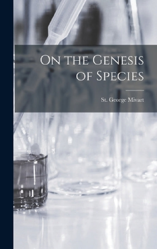 On the Genesis of Species by St George Mivart