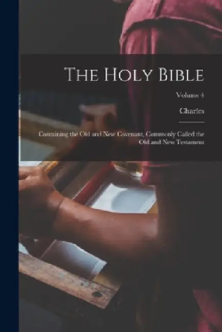 The Holy Bible: Containing the Old and New Covenant, Commonly Called the Old and New Testament; Volume 4 by Charles 1729-1824 Thomson