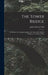 The Tower Bridge: Its History and Construction From the Date of the Earliest Project to the Present Time by James Edward Tuit