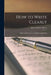 How to Write Clearly; Rules and Exercises on English Composition by Edwin Abbott Abbott